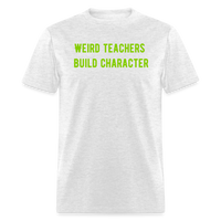 Load image into Gallery viewer, “Weird Teachers Build Character”-Unisex Classic T-Shirt - light heather gray
