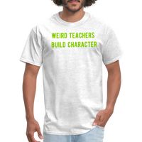 Load image into Gallery viewer, “Weird Teachers Build Character”-Unisex Classic T-Shirt - light heather gray

