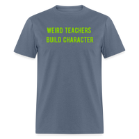 Load image into Gallery viewer, “Weird Teachers Build Character”-Unisex Classic T-Shirt - denim
