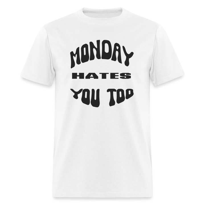 “Monday Hates You Too”=Unisex Classic T-Shirt - white