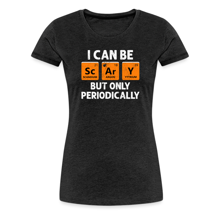 Women's 'I Can Be Sc-Ar-Y' Premium Tee: Geek Out This Halloween with Periodic Table Humor - charcoal grey