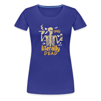 Load image into Gallery viewer, Women&#39;s &#39;OMG, I&#39;m Like Literally Dead&#39; Premium Tee: The Ultimate Blend of Drama and Spookiness for the Modern Woman - royal blue
