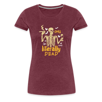 Load image into Gallery viewer, Women&#39;s &#39;OMG, I&#39;m Like Literally Dead&#39; Premium Tee: The Ultimate Blend of Drama and Spookiness for the Modern Woman - heather burgundy
