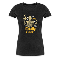 Load image into Gallery viewer, Women&#39;s &#39;OMG, I&#39;m Like Literally Dead&#39; Premium Tee: The Ultimate Blend of Drama and Spookiness for the Modern Woman - charcoal grey
