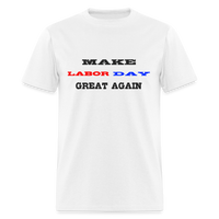 Load image into Gallery viewer, “Make Labor Day Great Again”-Unisex Classic T-Shirt - white

