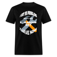 Load image into Gallery viewer, “I Got 99 Problems But On Labor Day I have None”-Unisex Classic T-Shirt - black
