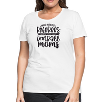 Load image into Gallery viewer, “Who Needs Referees When You Have Football Moms”-Women’s Premium T-Shirt - white
