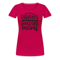Load image into Gallery viewer, “Who Needs Referees When You Have Football Moms”-Women’s Premium T-Shirt - dark pink
