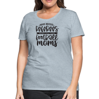 Load image into Gallery viewer, “Who Needs Referees When You Have Football Moms”-Women’s Premium T-Shirt - heather ice blue
