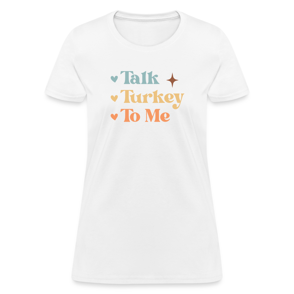 “Talk Turkey to Me”-Women's T-Shirt - white