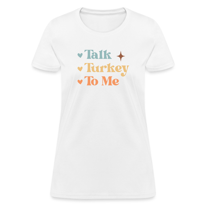 “Talk Turkey to Me”-Women's T-Shirt - white