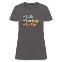 Load image into Gallery viewer, “Talk Turkey to Me”-Women&#39;s T-Shirt - charcoal

