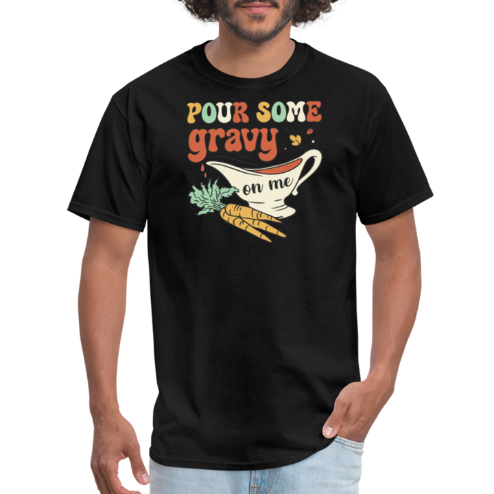 “Pour Some Gravy On Me”-Unisex Classic T-Shirt - black