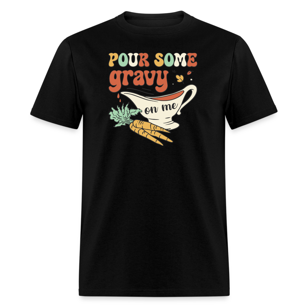 “Pour Some Gravy On Me”-Unisex Classic T-Shirt - black