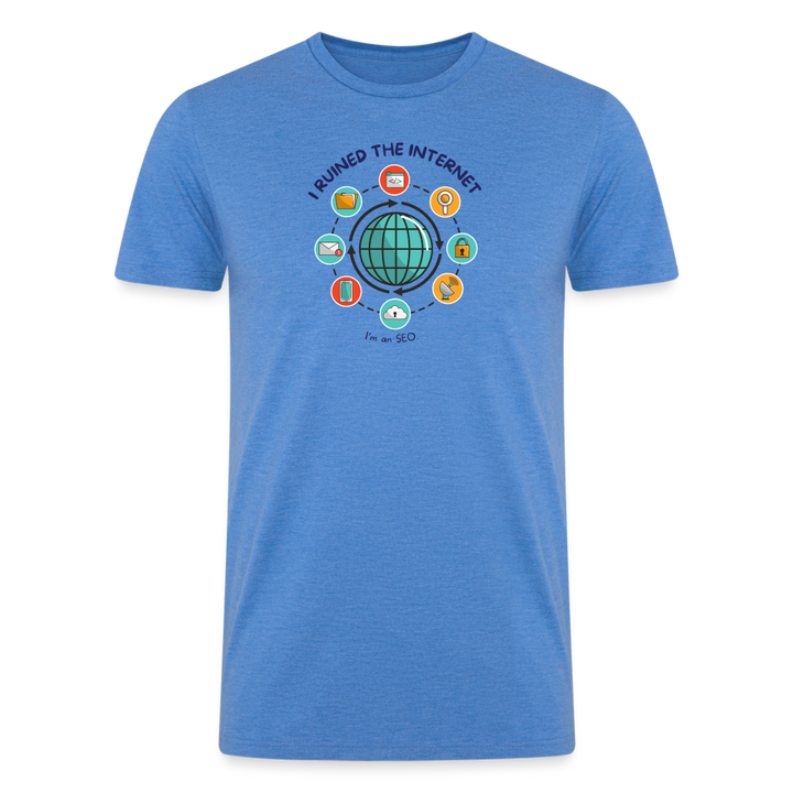 SEO Shenanigans: Men's Organic Tri-Blend 'I Ruined the Internet' Tee -  heather blue