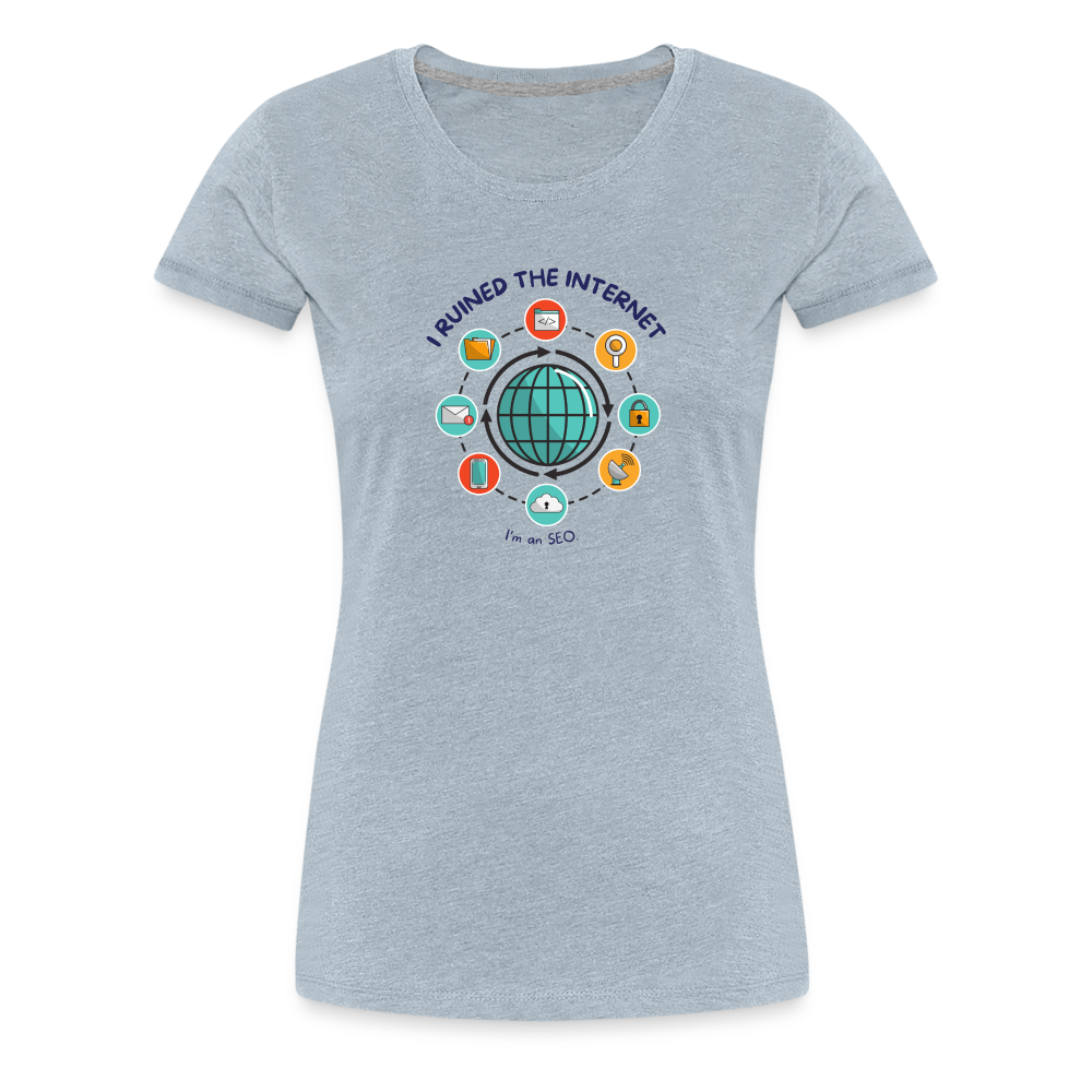 SEO Savvy: Women's Premium Tri-Blend 'I Ruined the Internet' Tee - heather ice blue