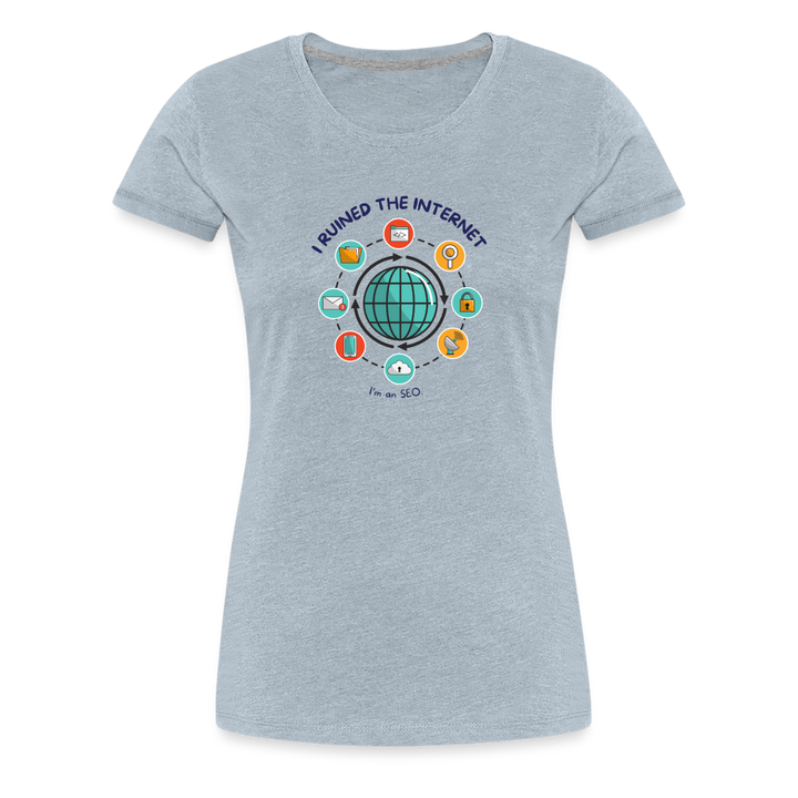 SEO Savvy: Women's Premium Tri-Blend 'I Ruined the Internet' Tee - heather ice blue