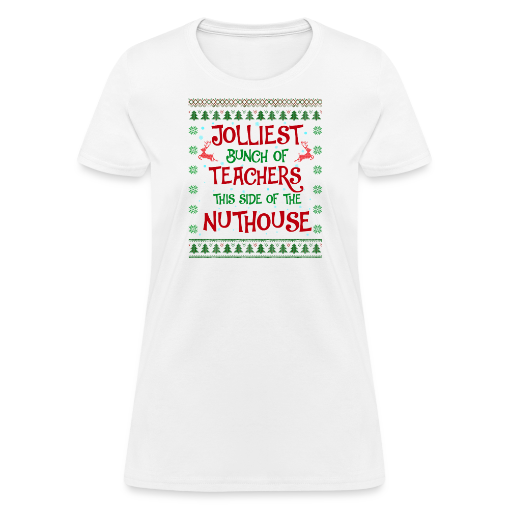 “Jolliest Bunch of Teachers This Side of the Nuthouse”-Women's T-Shirt - white