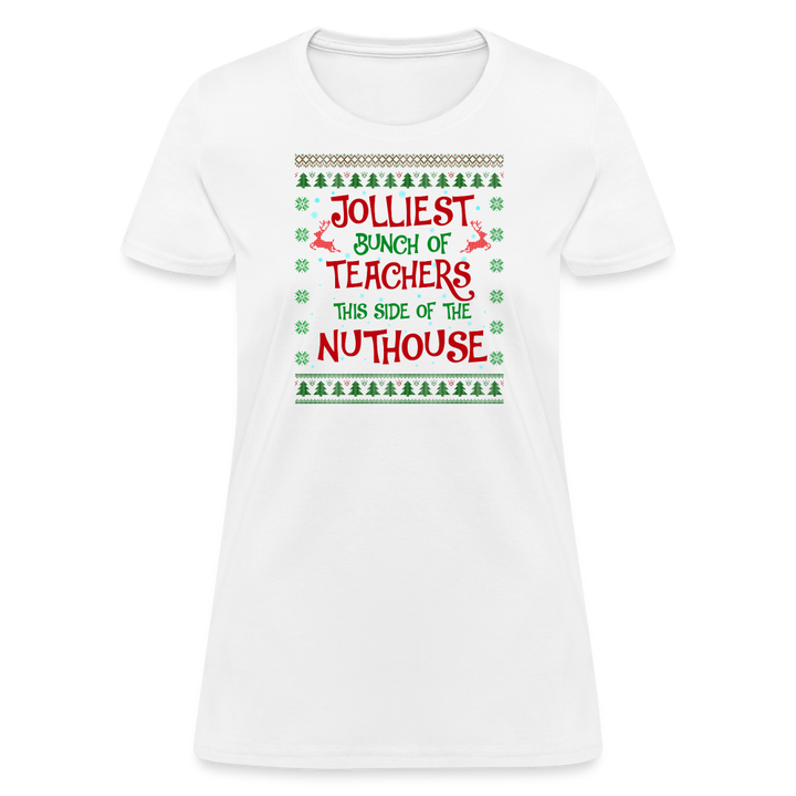 “Jolliest Bunch of Teachers This Side of the Nuthouse”-Women's T-Shirt - white
