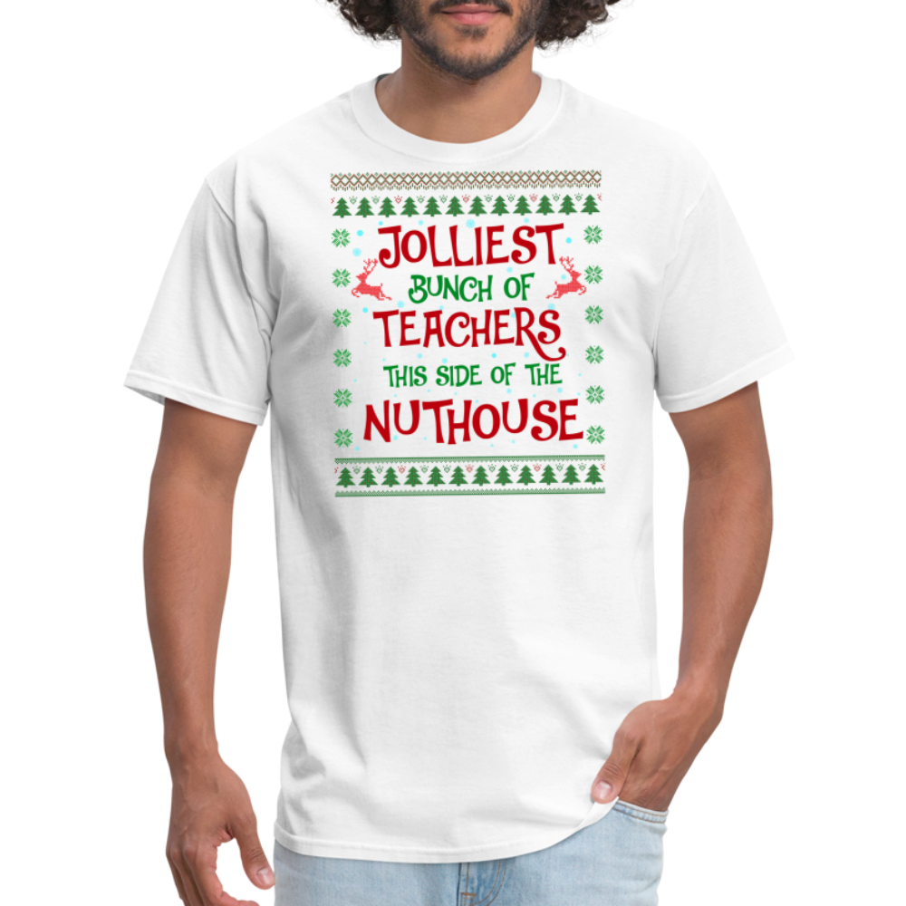 “Jolliest Bunch of Teachers This Side of the Nuthouse”-Unisex Classic T-Shirt - white