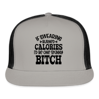 Load image into Gallery viewer, “If Swearing Burned Calories I’d Be One Skinny Bitch”-Trucker Cap - gray/black
