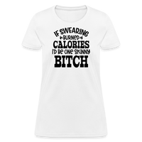 Load image into Gallery viewer, “If Swearing Burned Calories I’d Be One Skinny Bitch”-Women&#39;s T-Shirt - white
