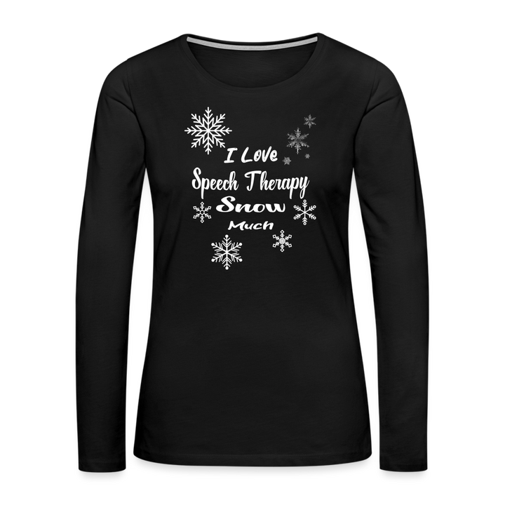 “I Love Speech Therapy Snow Much”-Women's Premium Long Sleeve T-Shirt - black