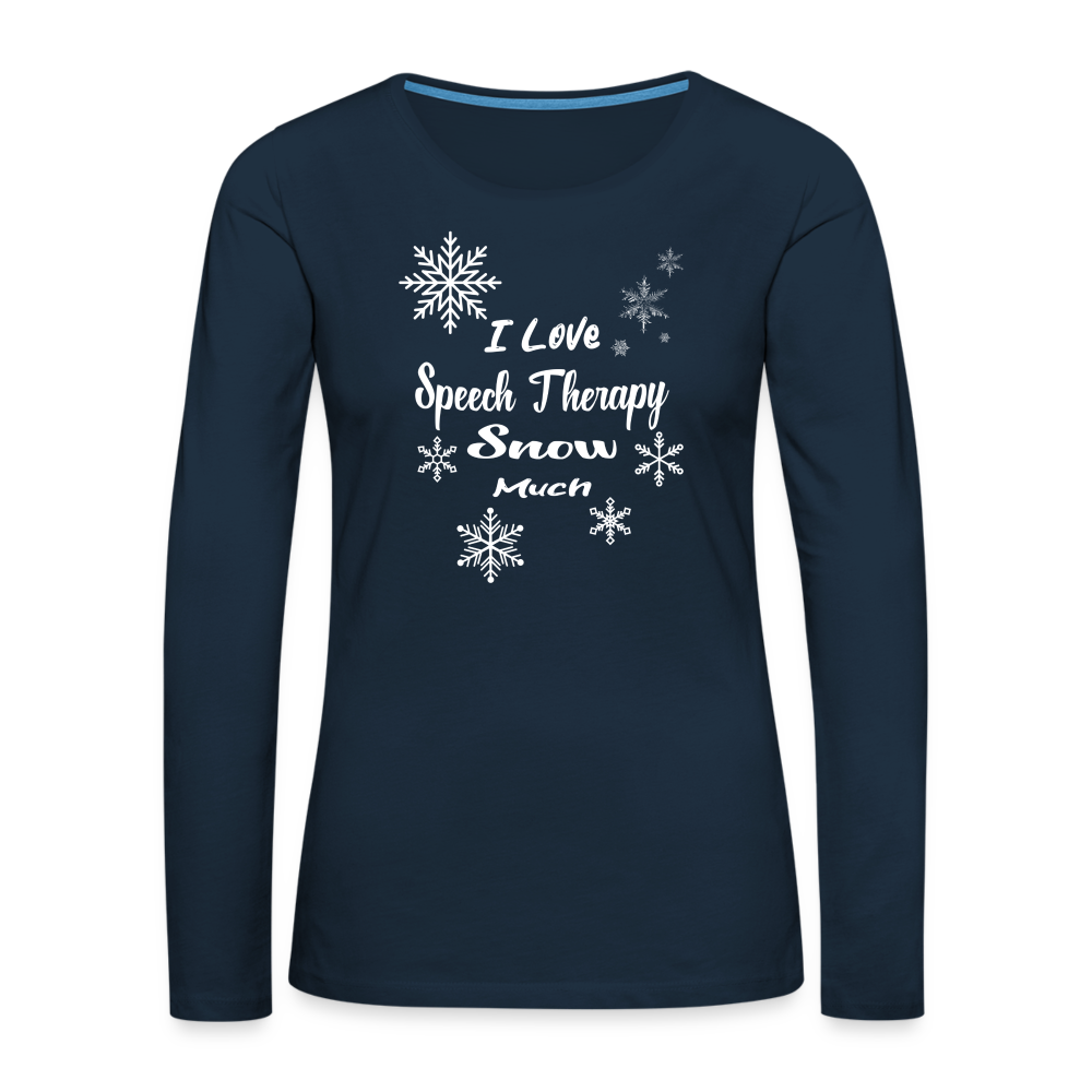 “I Love Speech Therapy Snow Much”-Women's Premium Long Sleeve T-Shirt - deep navy