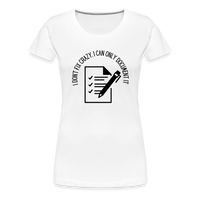 Load image into Gallery viewer, “I Don’t Fix Crazy, I Can Only Document It”-Women’s Premium T-Shirt - white
