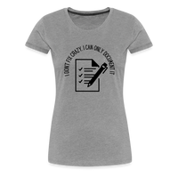 Load image into Gallery viewer, “I Don’t Fix Crazy, I Can Only Document It”-Women’s Premium T-Shirt - heather gray
