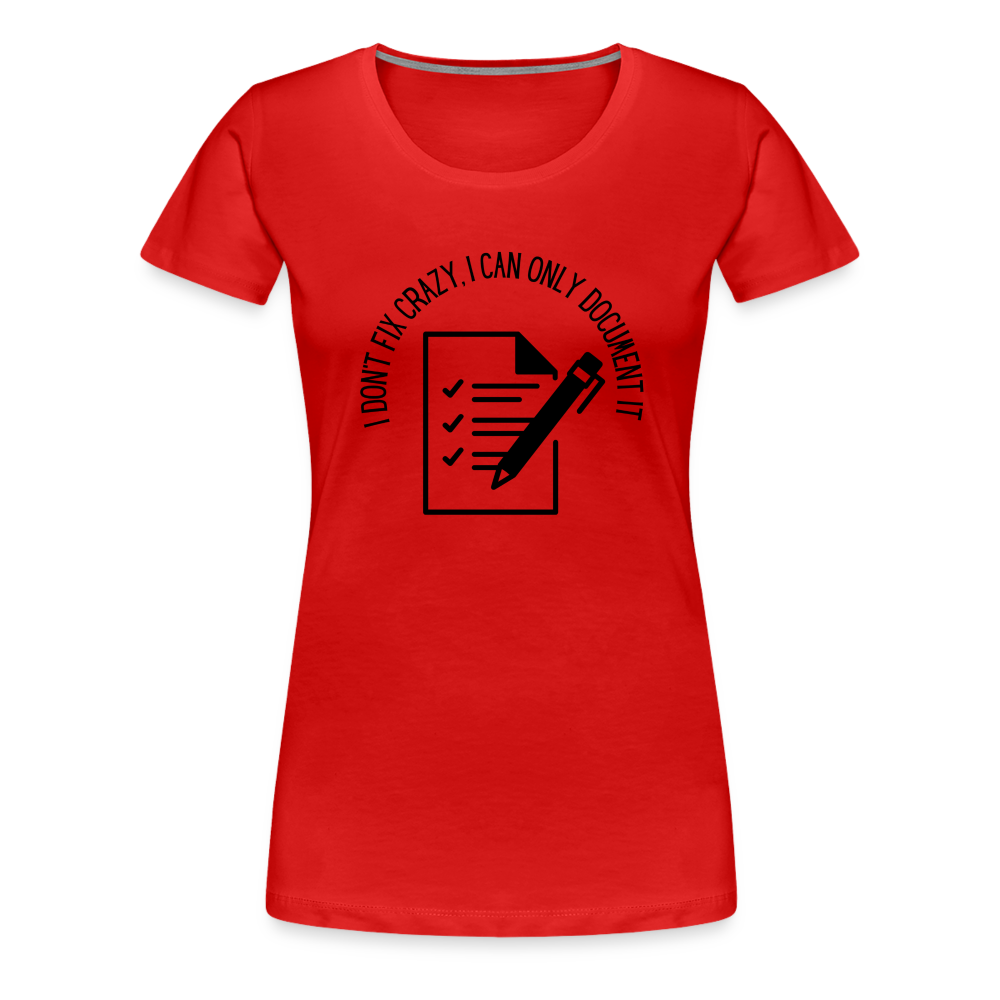 “I Don’t Fix Crazy, I Can Only Document It”-Women’s Premium T-Shirt - red