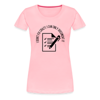 Load image into Gallery viewer, “I Don’t Fix Crazy, I Can Only Document It”-Women’s Premium T-Shirt - pink
