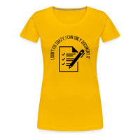 Load image into Gallery viewer, “I Don’t Fix Crazy, I Can Only Document It”-Women’s Premium T-Shirt - sun yellow
