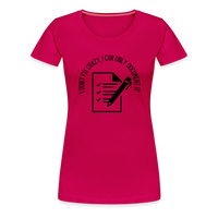 Load image into Gallery viewer, “I Don’t Fix Crazy, I Can Only Document It”-Women’s Premium T-Shirt - dark pink
