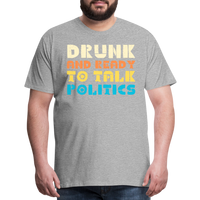 Load image into Gallery viewer, “Drunk and Ready to Talk Politics”-Men&#39;s Premium T-Shirt - heather gray

