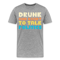 Load image into Gallery viewer, “Drunk and Ready to Talk Politics”-Men&#39;s Premium T-Shirt - heather gray
