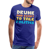 Load image into Gallery viewer, “Drunk and Ready to Talk Politics”-Men&#39;s Premium T-Shirt - royal blue
