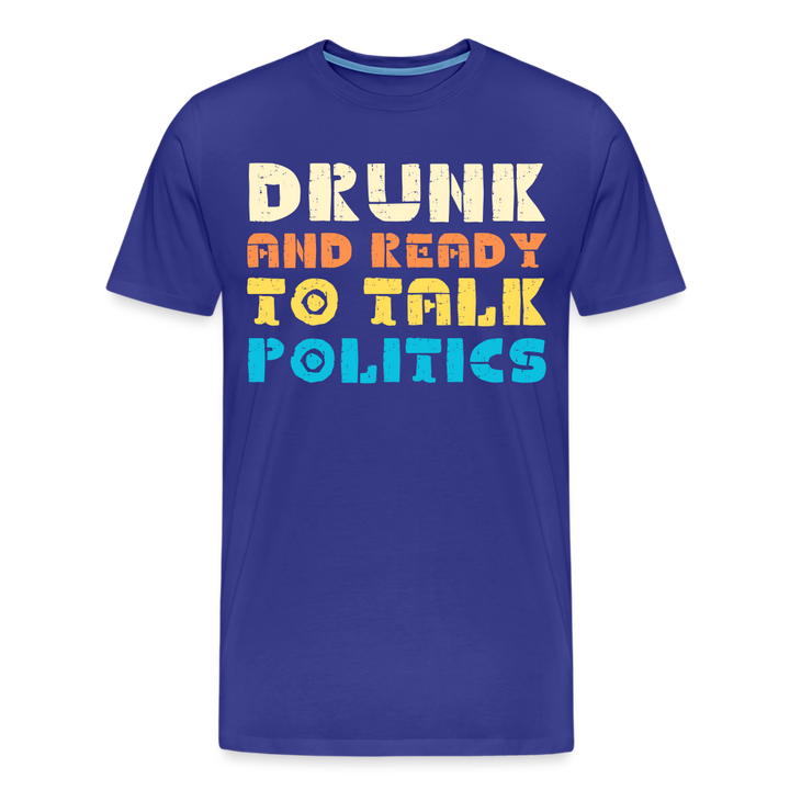 “Drunk and Ready to Talk Politics”-Men's Premium T-Shirt - royal blue