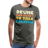 Load image into Gallery viewer, “Drunk and Ready to Talk Politics”-Men&#39;s Premium T-Shirt - asphalt gray
