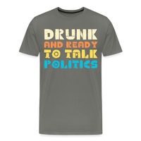 Load image into Gallery viewer, “Drunk and Ready to Talk Politics”-Men&#39;s Premium T-Shirt - asphalt gray
