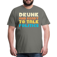 Load image into Gallery viewer, “Drunk and Ready to Talk Politics”-Men&#39;s Premium T-Shirt - asphalt gray
