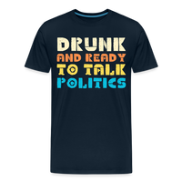 Load image into Gallery viewer, “Drunk and Ready to Talk Politics”-Men&#39;s Premium T-Shirt - deep navy
