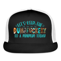 Load image into Gallery viewer, “Let’s Keep The Dumbfuckery To A Minimum Today”-Trucker Cap - black/white
