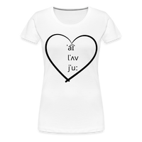 Load image into Gallery viewer, “I Love You-IPA Format”-Women’s Premium T-Shirt - white
