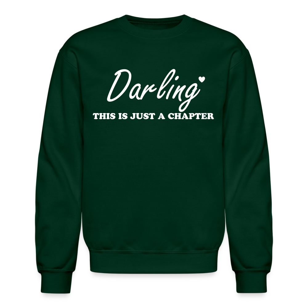 “Darling This is Just A Chapter, Not the Whole Story”-Unisex Crewneck Sweatshirt - forest green