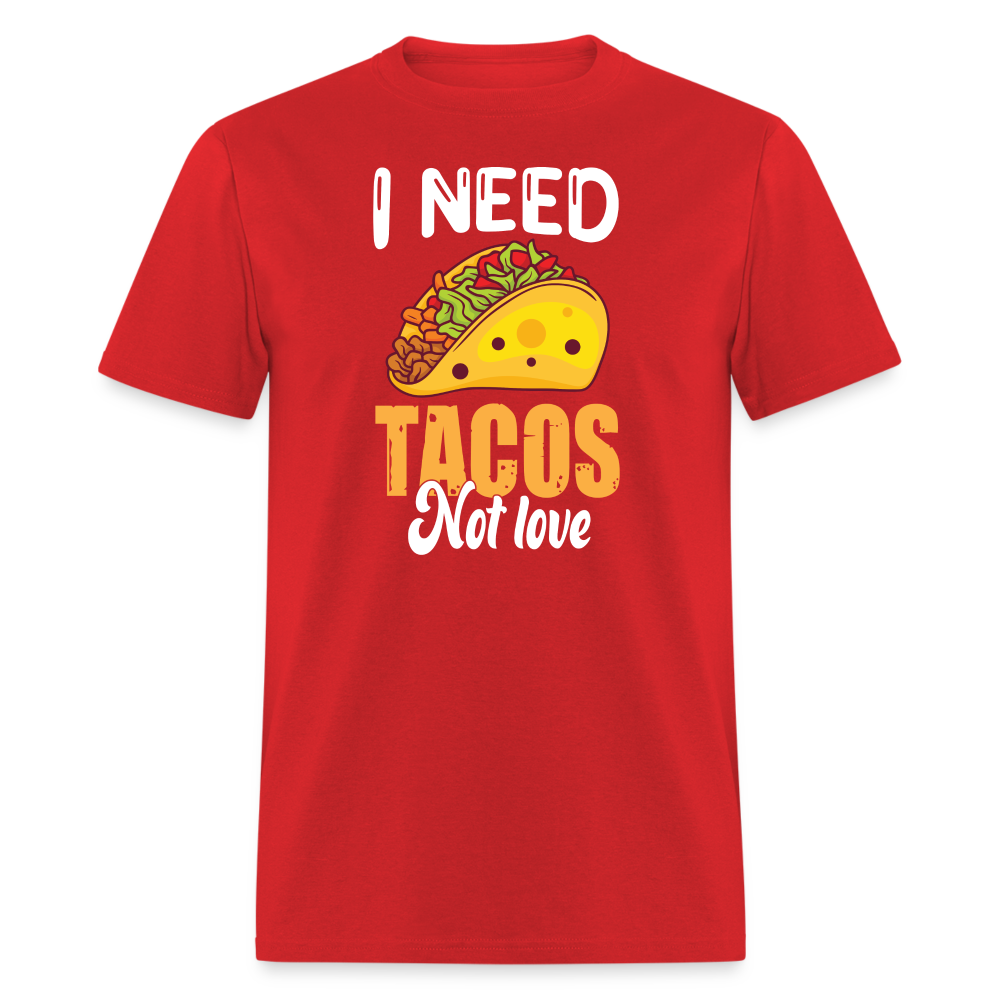 “I Need Tacos Not Love”-Unisex Classic T-Shirt - red