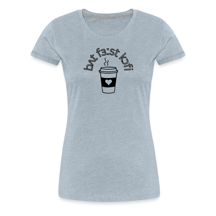 “IPA-But First Coffee”-Women’s Premium T-Shirt - heather ice blue