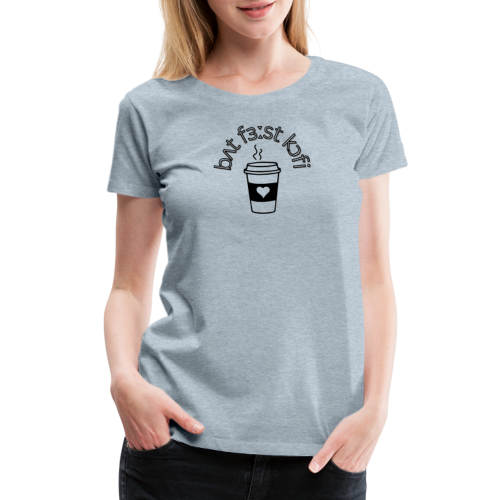 “IPA-But First Coffee”-Women’s Premium T-Shirt - heather ice blue