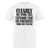Load image into Gallery viewer, “Clearly Anyone Can Be President”-Unisex Classic T-Shirt - white
