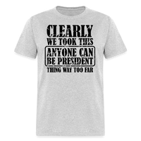 Load image into Gallery viewer, “Clearly Anyone Can Be President”-Unisex Classic T-Shirt - heather gray
